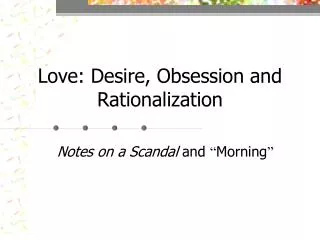 Love: Desire, Obsession and Rationalization