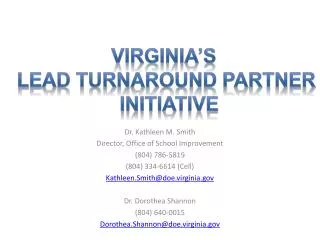 Dr. Kathleen M. Smith Director, Office of School Improvement (804) 786-5819 (804) 334-6614 (Cell) Kathleen.Smith@doe.vir