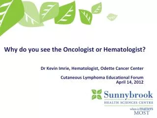 Why do you see the Oncologist or Hematologist?