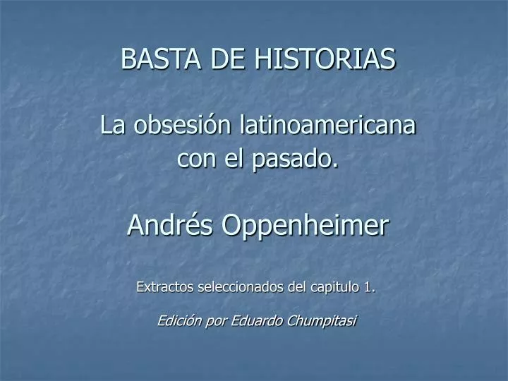 basta de historias la obsesi n latinoamericana con el pasado andr s oppenheimer