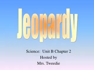 Science: Unit B Chapter 2 Hosted by Mrs. Tweedie
