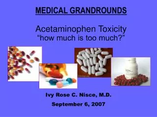 MEDICAL GRANDROUNDS Acetaminophen Toxicity “how much is too much?”