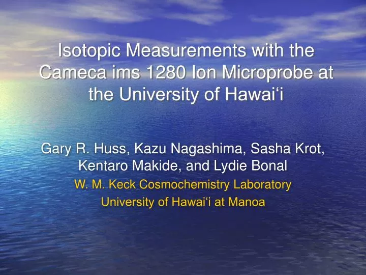 isotopic measurements with the cameca ims 1280 ion microprobe at the university of hawai i