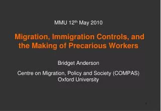 MMU 12 th May 2010 Migration, Immigration Controls, and the Making of Precarious Workers