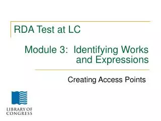 RDA Test at LC Module 3: Identifying Works 		 and Expressions
