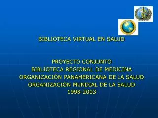 BIBLIOTECA VIRTUAL EN SALUD PROYECTO CONJUNTO BIBLIOTECA REGIONAL DE MEDICINA ORGANIZACIÓN PANAMERICANA DE LA SALUD OR