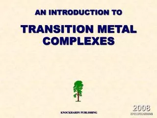 AN INTRODUCTION TO TRANSITION METAL COMPLEXES