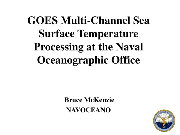 goes multi channel sea surface temperature processing at the naval oceanographic office