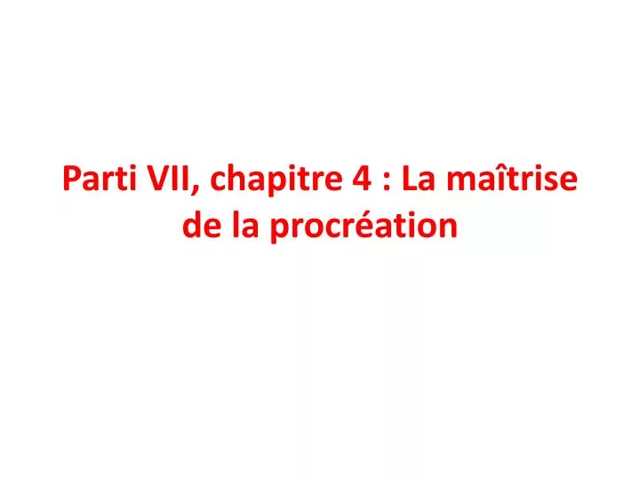 parti vii chapitre 4 la ma trise de la procr ation