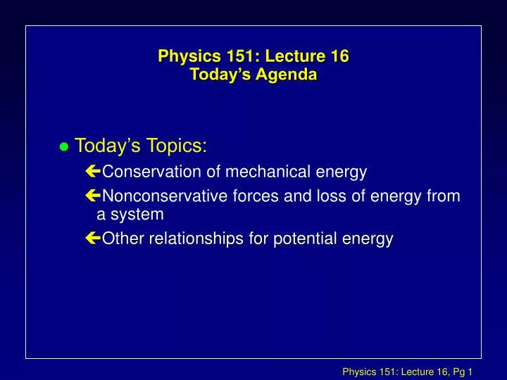 physics 151 lecture 16 today s agenda