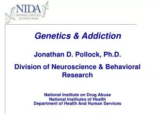 Genetics &amp; Addiction Jonathan D. Pollock, Ph.D. Division of Neuroscience &amp; Behavioral Research National Instit