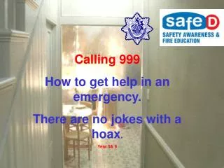 Calling 999 How to get help in an emergency. There are no jokes with a hoax . Year 5&amp; 6