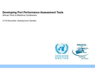 Developing Port Performance Assessment Tools African Ports &amp; Maritime Conference 27-30 November, Swakopmund, Namibia