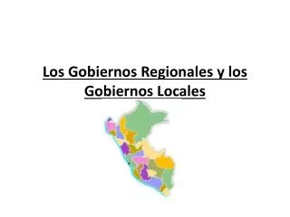 Los Gobiernos Regionales y los Gobiernos Locales