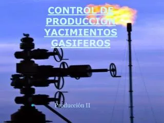 CONTROL DE PRODUCCION YACIMIENTOS GASIFEROS