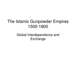 The Islamic Gunpowder Empires 1500-1800