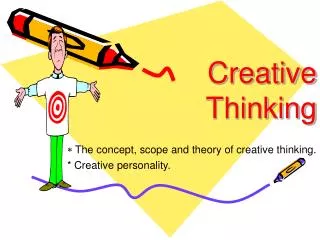 ?? The concept, scope and theory of creative thinking. * Creative personality.