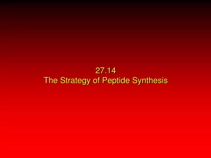 27 14 the strategy of peptide synthesis