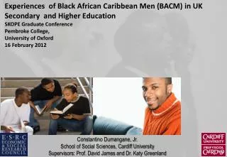 Experiences of Black African Caribbean Men (BACM) in UK Secondary and Higher Education SKOPE Graduate Conference Pembr