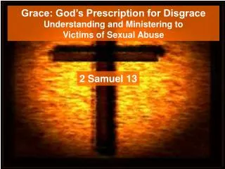 Grace: God’s Prescription for Disgrace Understanding and Ministering to Victims of Sexual Abuse