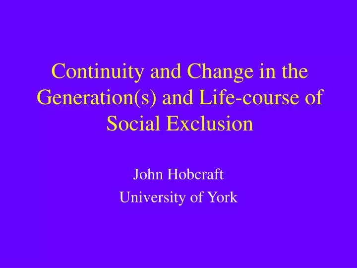 continuity and change in the generation s and life course of social exclusion