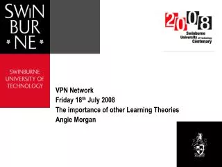 VPN Network Friday 18 th July 2008 The importance of other Learning Theories Angie Morgan