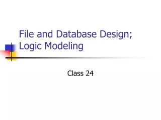 File and Database Design; Logic Modeling