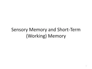 Sensory Memory and Short-Term (Working) Memory