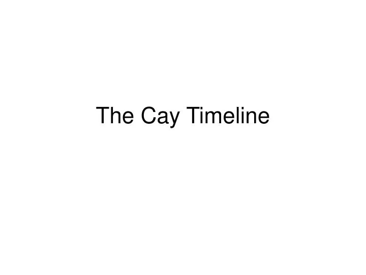 the cay timeline