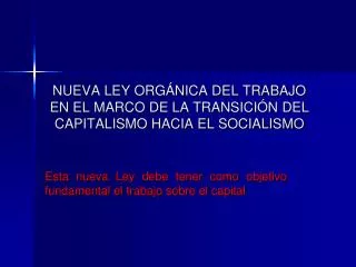 NUEVA LEY ORGÁNICA DEL TRABAJO EN EL MARCO DE LA TRANSICIÓN DEL CAPITALISMO HACIA EL SOCIALISMO