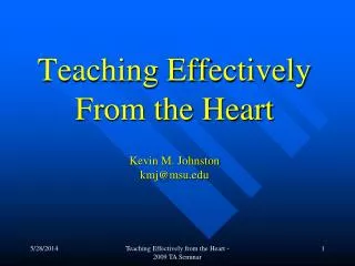 Teaching Effectively From the Heart Kevin M. Johnston kmj@msu.edu