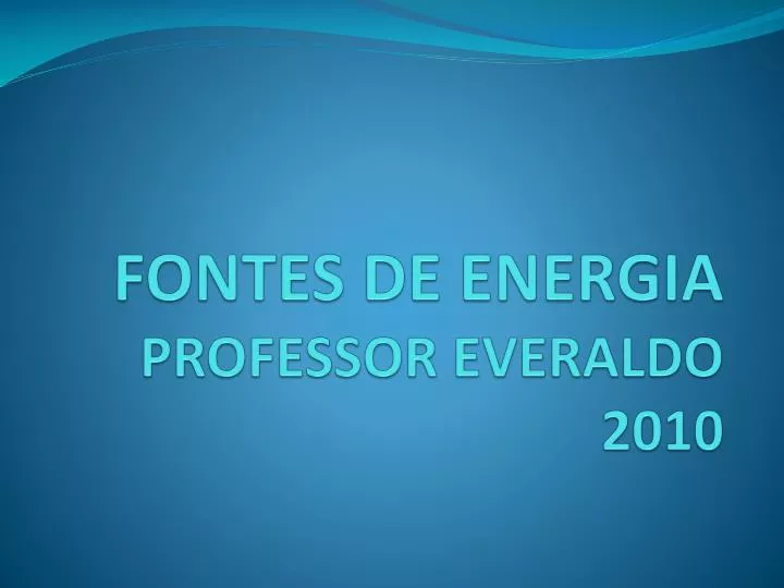 fontes de energia professor everaldo 2010