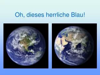 Oh, dieses herrliche Blau!