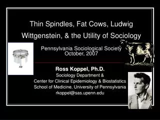 Thin Spindles, Fat Cows, Ludwig Wittgenstein, &amp; the Utility of Sociology Pennsylvania Sociological Society October,