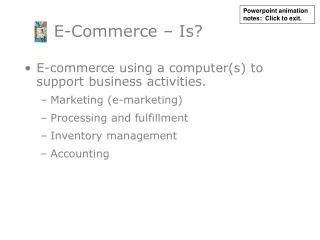 E-commerce using a computer(s) to support business activities. Marketing (e-marketing) Processing and fulfillment Invent