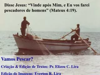 Disse Jesus: “Vinde após Mim, e Eu vos farei pescadores de homens” (Mateus 4:19).