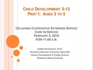 Child Development 3-12 Part I: Ages 3 to 5 Oklahoma Cooperative Extension Service Core In-Service February 5, 2010 9: