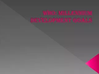 WHO: Millennium D evelopment Goals