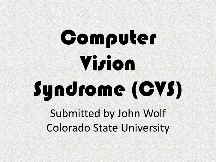 computer vision syndrome cvs submitted by john wolf colorado state university