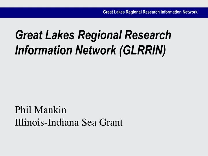 great lakes regional research information network glrrin phil mankin illinois indiana sea grant