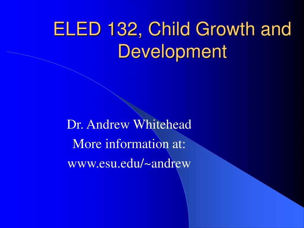 PPT - ELED 132, Child Growth and Development PowerPoint Presentation ...