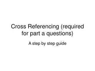 Cross Referencing (required for part a questions)