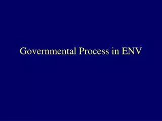 Governmental Process in ENV