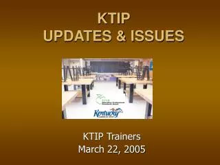 KTIP UPDATES &amp; ISSUES