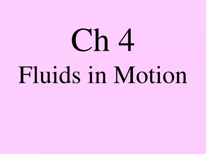 PPT - Ch 4 Fluids in Motion PowerPoint Presentation, free download