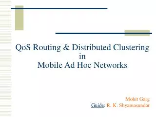 QoS Routing &amp; Distributed Clustering in Mobile Ad Hoc Networks