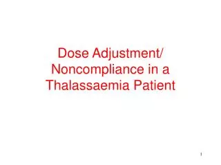 Dose Adjustment/ Noncompliance in a Thalassaemia Patient