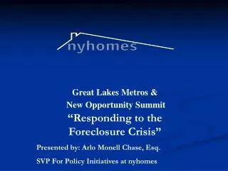Great Lakes Metros &amp; New Opportunity Summit “Responding to the Foreclosure Crisis” Presented by: Arlo Monell Chase