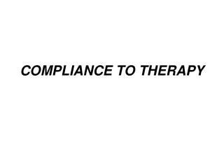 COMPLIANCE TO THERAPY