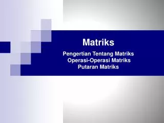 Matriks Pengertian Tentang Matriks Operasi-Operasi Matriks Putaran Matriks